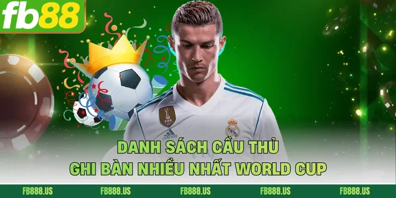 Danh sách cầu thủ ghi bàn nhiều nhất World Cup