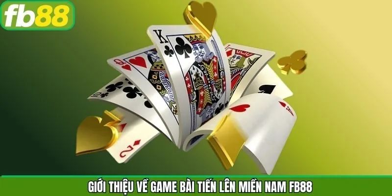 Tổng quan về game bài tiến lên vô cùng quen thuộc