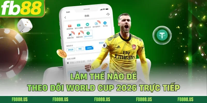 Làm thế nào để theo dõi World Cup 2026 trực tiếp
