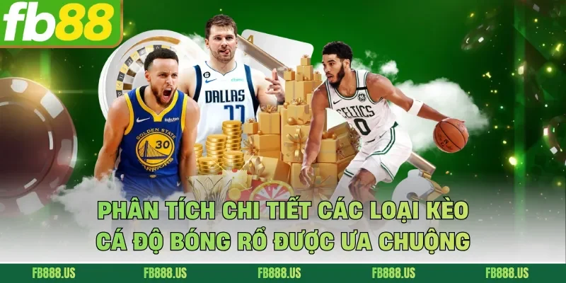 Phân tích chi tiết các loại kèo cá độ bóng rổ được ưa chuộng