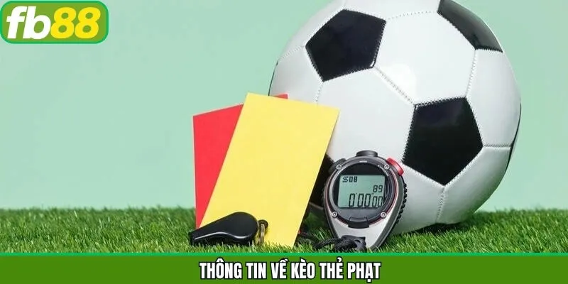 Nội dung tổng quan về hình thức kèo cược thẻ phạt